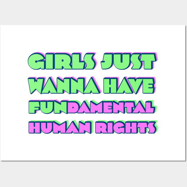 Girls just wanna have fundamental human rights Wall Art by RocksNMills